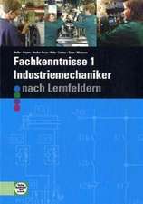 Fachkenntnisse 1. Industriemechaniker. Nach Lernfeldern 5 - 9.