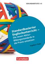 Standardbasierter Englischunterricht - Die neuen Abitur-Bildungsstandards in die Praxis umsetzen