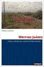 Writing Juárez: Violence, Resistance, and the US-Mexico Border