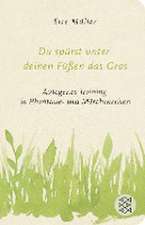 Du spürst unter deinen Füßen das Gras