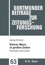 Kleiner Mann in großen Zeiten: Reportagen eines Lebens