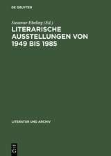 Literarische Ausstellungen von 1949 bis 1985: Bundesrepublik Deutschland - Deutsche Demokratische Republik ; Diskussion, Dokumentation, Bibliographie