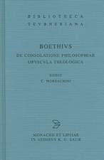 De consolatione philosophiae. Opuscula theologica