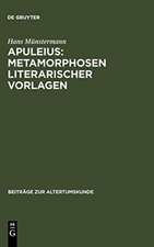 Apuleius: Metamorphosen literarischer Vorlagen: Untersuchung dreier Episoden des Romans unter Berücksichtigung der Philosophie und Theologie des Apuleius