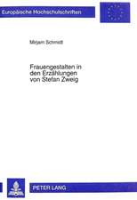 Frauengestalten in Den Erzaehlungen Von Stefan Zweig: Studien Zum Fruehwerk Hugo Von Hofmannsthals