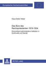 Das Buero Des Reichspraesidenten 1919-1934