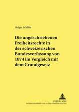 Die Ungeschriebenen Freiheitsrechte in Der Schweizerischen Bundesverfassung Von 1874 Im Vergleich Mit Dem Grundgesetz: Untersuchung Und Entwurf Einer Europaeischen Bauschieds- Und Bauv