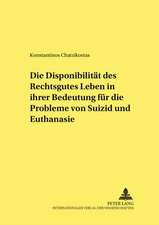 Die Disponibilitaet Des Rechtsgutes Leben in Ihrer Bedeutung Fuer Die Probleme Von Suizid Und Euthanasie