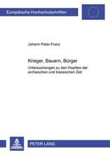 Krieger, Bauern, Buerger: Untersuchungen Zu Den Hopliten Der Archaischen Und Klassischen Zeit