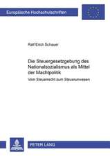 Die Steuergesetzgebung Des Nationalsozialismus ALS Mittel Der Machtpolitik: Vom Steuerrecht Zum Steuerunwesen