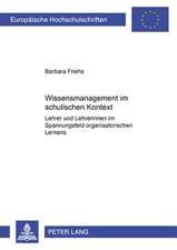 Wissensmanagement Im Schulischen Kontext: Lehrer Und Lehrerinnen Im Spannungsfeld Organisatorischen Lernens