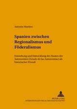 Spanien Zwischen Regionalismus Und Foederalismus: Entstehung Und Entwicklung Des Staates Der Autonomien (Estado de Las Autonomias) ALS Historischer Pr