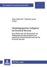 Heilpaedagogisches Voltigieren Bei Anorexia Nervosa: Eine Studie Ueber Die Wirksamkeit Von Reittherapie Auf Das Koerperbild Und Spezifische Persoenlic