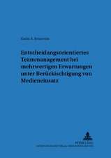 Entscheidungsorientiertes Teammanagement Bei Mehrwertigen Erwartungen Unter Beruecksichtigung Von Medieneinsatz