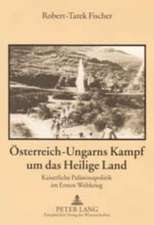 Oesterreich-Ungarns Kampf Um Das Heilige Land