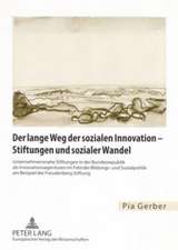 Der Lange Weg Der Sozialen Innovation - Stiftungen Und Sozialer Wandel: Unternehmensnahe Stiftungen in Der Bundesrepublik ALS Innovationsagenturen Im