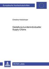 Gestaltung Kundenindividueller Supply Chains: Entwicklung Eines Gestaltungsmodells Von Kundenindividuellen Supply Chains Auf Der Grundlage Einer Analy