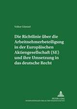 Die Richtlinie Ueber Die Arbeitnehmerbeteiligung in Der Europaeischen Aktiengesellschaft (Se) Und Ihre Umsetzung in Das Deutsche Recht