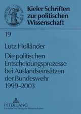 Die Politischen Entscheidungsprozesse Bei Auslandseinsaetzen Der Bundeswehr 1999-2003