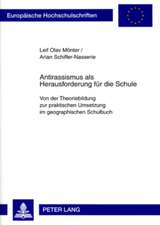 Antirassismus ALS Herausforderung Fuer Die Schule: Von Der Theoriebildung Zur Praktischen Umsetzung Im Geographischen Schulbuch