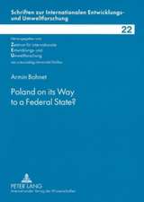 Poland on Its Way to a Federal State?: Praktisches, Theoretisches, Bedenkliches