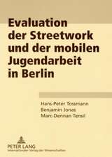 Evaluation Der Streetwork Und Der Mobilen Jugendarbeit in Berlin: Eine Empirische Untersuchung Der Einflussfaktoren Und Verhaltenswirkungen