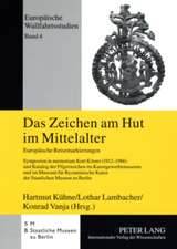 Das Zeichen Am Hut Im Mittelalter: Europaeische Reisemarkierungen. Symposion in Memoriam Kurt Koester (1912-1986) Und Katalog Der Pilgerzeichen Im Kun