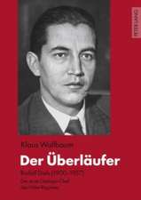 Der Ueberlaeufer: Rudolf Diels (1900-1957) - Der Erste Gestapo-Chef Des Hitler-Regimes