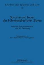 Sprache Und Leben Der Fruehmittelalterlichen Slaven: Festschrift Fuer Radoslav Katičić Zum 80. Geburtstag. Mit Den Beitraegen Zu Den Scheibb