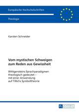 Vom Mystischen Schweigen Zum Reden Aus Gewissheit: Wittgensteins Sprachparadigmen Theologisch Gedeutet - Mit Einer Anwendung Auf Tillichs Symboltheori