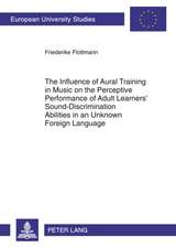 The Influence of Aural Training in Music on the Perceptive Performance of Adult Learners' Sound-Discrimination Abilities in an Unknown Foreign Languag: Editado Por Klaus-Dieter Ertler