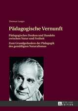 Paedagogische Vernunft: Paedagogisches Denken Und Handeln Zwischen Natur Und Freiheit. Zum Grundgedanken Der Paedagogik Des Gemaessigten Natur