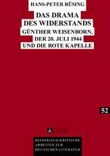 Das Drama Des Widerstands: Guenther Weisenborn, Der 20. Juli 1944 Und Die Rote Kapelle