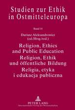 Religion, Ethics and Public Education. Religion, Ethik Und Oeffentliche Bildung. Religia, Etyka I Edukacja Publiczna