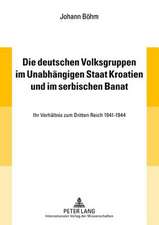 Die Deutschen Volksgruppen Im Unabhaengigen Staat Kroatien Und Im Serbischen Banat: Ihr Verhaeltnis Zum Dritten Reich 1941-1944