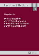 Die Strafbarkeit Der Erforschung Des Menschlichen Embryos Durch Klontechniken: Ueber Die Gleichzeitigkeit Des Ungleichen