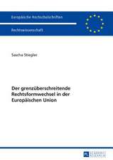 Der Grenzueberschreitende Rechtsformwechsel in Der Europaeischen Union: Eine Rechtliche Untersuchung Mit Praxishinweisen Fuer Fussballvereine Und Betroffene