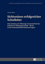 Sichtweisen Erfolgreicher Schulleiter: Eine Analyse Zur Fuehrung Von Good-Practice-Schulen Im Uebergang Schule - Beruf in Der Internationalen Bodensee