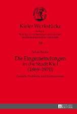 Die Eingemeindungen in Die Stadt Kiel (1869-1970): Gruende, Probleme Und Kontroversen