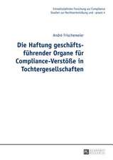 Die Haftung Geschaeftsfuehrender Organe Fuer Compliance-Verstoesse in Tochtergesellschaften: How to Turn Risks Into Chances