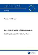 Sozio-Kultur Und Entwicklungspraxis: Die Aethiopische Staatliche Hochschulreform