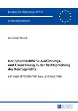 Der Patentrechtliche Ausfuehrungs- Und Lizenzzwang in Der Rechtsprechung Des Reichsgerichts: 11 Patg 1877/1891/1911 Bzw. 15 Patg 1936