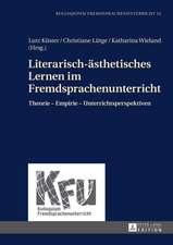 Literarisch-Aesthetisches Lernen Im Fremdsprachenunterricht: Theorie - Empirie - Unterrichtsperspektiven