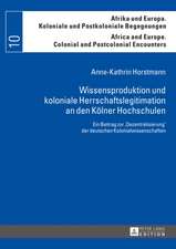 Wissensproduktion Und Koloniale Herrschaftslegitimation an Den Koelner Hochschulen: Ein Beitrag Zur -Dezentralisierung- Der Deutschen Kolonialwissensc