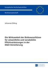 Die Wirksamkeit Der Risikoausschluesse Fuer Wissentliche Und Vorsaetzliche Pflichtverletzungen in Der D&o-Versicherung