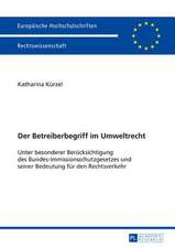 Der Betreiberbegriff Im Umweltrecht: Unter Besonderer Beruecksichtigung Des Bundes-Immissionsschutzgesetzes Und Seiner Bedeutung Fuer Den Rechtsverkeh