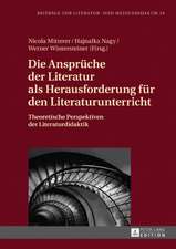 Die Ansprüche der Literatur als Herausforderung für den Literaturunterricht