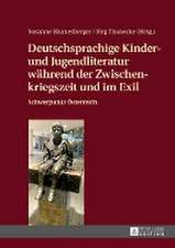 Deutschsprachige Kinder- Und Jugendliteratur Waehrend Der Zwischenkriegszeit Und Im Exil