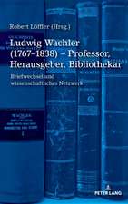 Ludwig Wachler (1767-1838) - Professor, Herausgeber, Bibliothekar