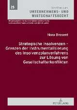 Strategische Insolvenzen - Grenzen Der Instrumentalisierung Des Insolvenzplanverfahrens Zur Loesung Von Gesellschafterkonflikten